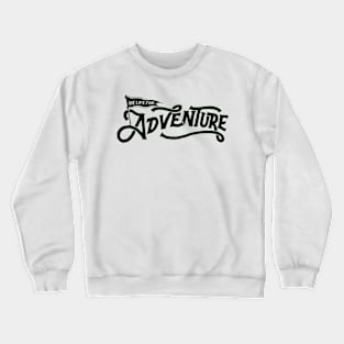 LIFE FOR ADVENTURE Crewneck Sweatshirt